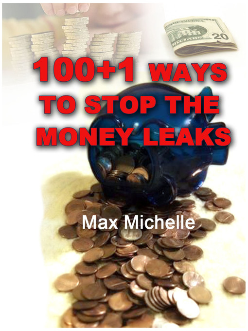 Title details for 100+1 Ways To Stop The Money Leaks by Max Michelle - Available
